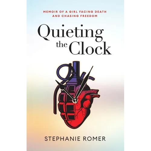 Quieting the Clock: Memoir of a Girl Facing Death and Chasing Freedom - Paperback