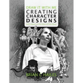 Draw It With Me - Creating Character Designs with Impact at the Heart of Your Story - Paperback
