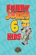 Funny Jokes for 6 Year Old Kids: 100+ Crazy Jokes That Will Make You Laugh Out Loud! - Paperback