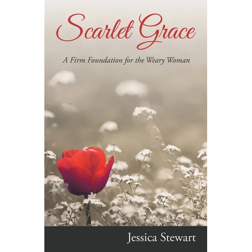 Scarlet Grace: A Firm Foundation for the Weary Woman - Paperback