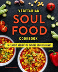 Vegetarian Soul Food Cookbook: 75 Classic Recipes to Satisfy Your Cravings - Paperback