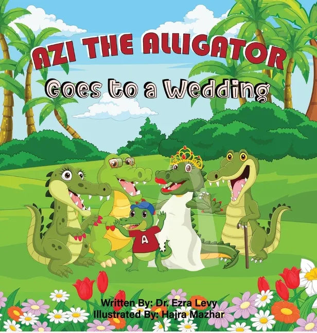Azi The Alligator Goes To A Wedding: Goes To A Wedding - Hardcover
