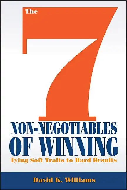 The 7 Non-Negotiables of Winning: Tying Soft Traits to Hard Results - Hardcover