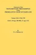 Abstracts of the Testamentary Proceedings of the Prerogative Court of Maryland. Volume XXI - Paperback