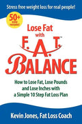 Lose Fat with Fat Balance: How to Lose Fat, Lose Pounds, and Lose Inches with a Simple 10 Step Fat Loss Plan - Paperback