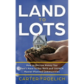 Land to Lots: How to Borrow Money You Don't Have to Pay Back and LAUNCH Master Planned Communities - Paperback