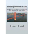 Building Bridges Between Home And School: The Educator's/Teacher's Guide To Dealing With Emotional And Upset Parents - Paperback