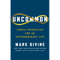 Uncommon: Simple Principles for an Extraordinary Life - Hardcover