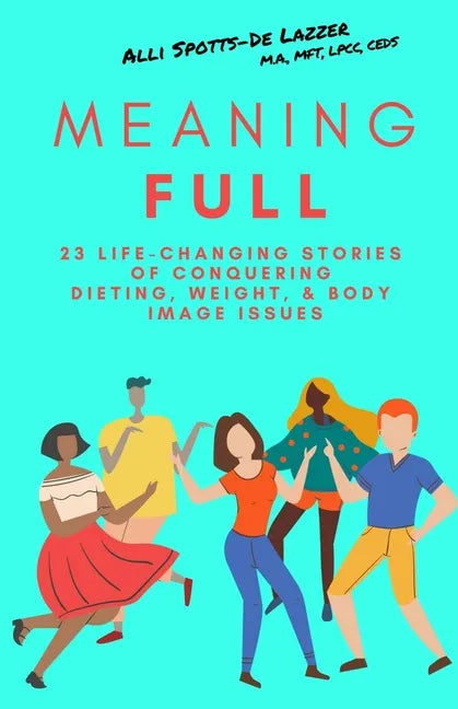 MeaningFULL: 23 Life-Changing Stories of Conquering Dieting, Weight, & Body Image Issues - Paperback