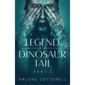 Legend of the Dinosaur Tail: Part 1 - Paperback