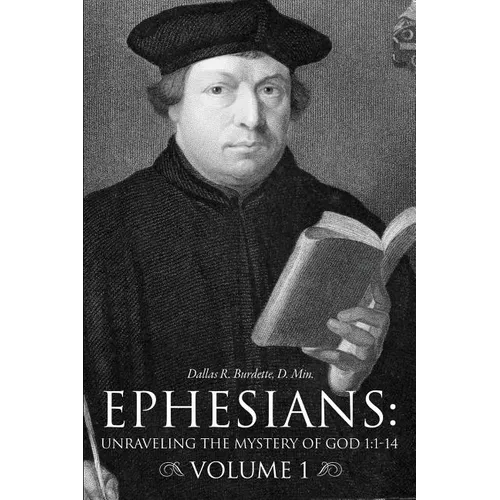 Ephesians: Unraveling the Mystery of God 1:1-14 Volume 1 - Paperback