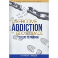 Overcome Addiction by God's Grace: 12-Steps to Freedom - Hardcover