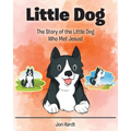 Little Dog: The Story of the Little Dog Who Met Jesus! - Paperback
