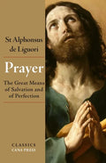 Prayer: The Great Means of Salvation and of Perfection - Paperback