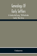 Genealogy Of Early Settlers In Trenton And Ewing, "Old Hunterdon County," New Jersey - Paperback