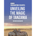 Enchanting Escapes: Unveiling the Magic of Tanzania - Paperback