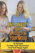 Anti-Anxiety Diet & Food For Your Mood: 70 Recipes To Help Fight Depression And Feel Happy Again: What Drink Calms Anxiety - Paperback