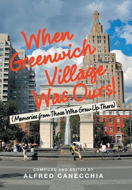 When Greenwich Village Was Ours!: (Memories from Those Who Grew up There) - Hardcover