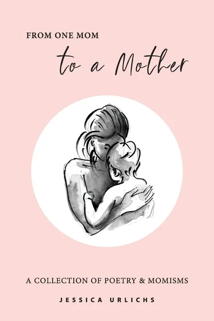 From One Mom to a Mother: Poetry & Momisms - Paperback