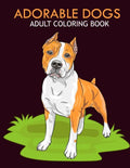 Adorable dogs adult coloring book: An Adult Coloring Book With Stress-relif, Easy and Relaxing Coloring Pages. - Paperback