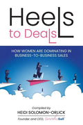 Heels to Deals: How Women are Dominating in Business-to-Business Sales - Paperback