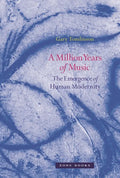 A Million Years of Music: The Emergence of Human Modernity - Paperback