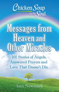 Chicken Soup for the Soul: Messages from Heaven and Other Miracles: 101 Stories of Angels, Answered Prayers, and Love That Doesn't Die - Paperback