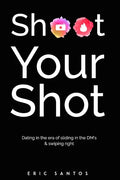 Shoot Your Shot: Dating in the era of sliding in the DM's & swiping right - Paperback