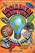 Epic Stories For Kids and Family - Accidental Inventions That Changed Our World: Fascinating Origins of Inventions to Inspire Young Readers - Paperback