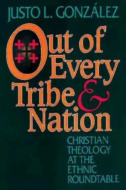 Out of Every Tribe and Nation: Christian Theology at the Ethnic Roundtable - Paperback