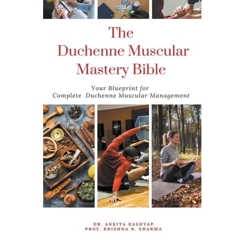 The Duchenne Muscular Dystrophy Mastery Bible: Your Blueprint for Complete Duchenne Muscular Dystrophy Management - Paperback