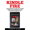 Kindle Fire: 10 Reasons to Get the New Kindle Fire ASAP and Enjoy Your Kindle Devices - Paperback