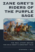 Zane Grey's Riders of the Purple Sage: The Real Story Behind the Wild West's Greatest Tale - Hardcover