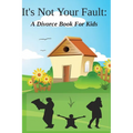 It's Not Your Fault: A Divorce Book For Kids - Paperback