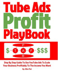 Tube Ads Profit Playbook: Step By Step How To Use YouTube Ads To Scale Your Business Profitably To The Income You Want For Ultimate Security, Li - Paperback