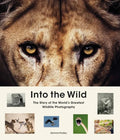 Into the Wild: The Story of the World's Greatest Wildlife Photography - Hardcover