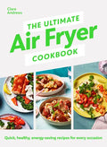 The Ultimate Air Fryer Cookbook: Quick, Healthy, Low-Energy Recipes for Every Occasion - Hardcover