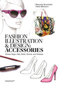 Fashion Illustration and Design: Accessories: Shoes, Bags, Hats, Belts, Gloves, and Glasses - Paperback