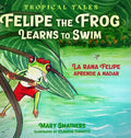 Felipe the Frog Learns to Swim: La rana Felipe aprende a nadar - Hardcover