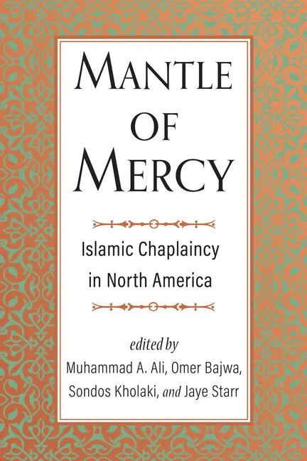 Mantle of Mercy: Islamic Chaplaincy in North America Volume 1 - Hardcover