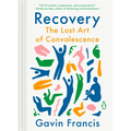 Recovery: The Lost Art of Convalescence - Hardcover
