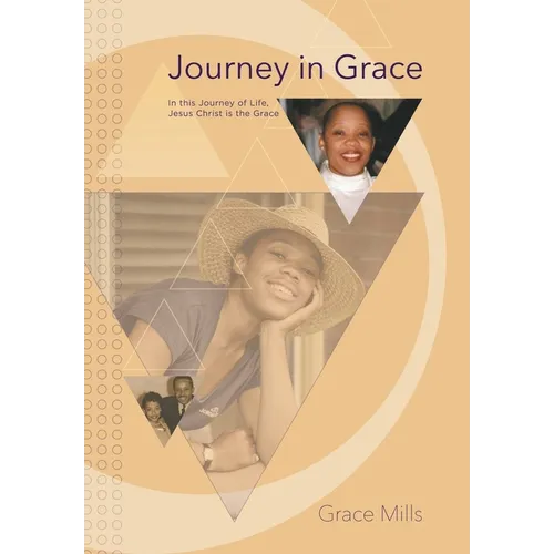 Journey in Grace: In this Journey of Life, Jesus Christ is the Grace - Hardcover