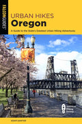 Urban Hikes Oregon: A Guide to the State's Greatest Urban Hiking Adventures - Paperback