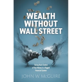 Wealth Without Wall Street: Taking Back Control of Your Money in a Rigged Financial System - Paperback