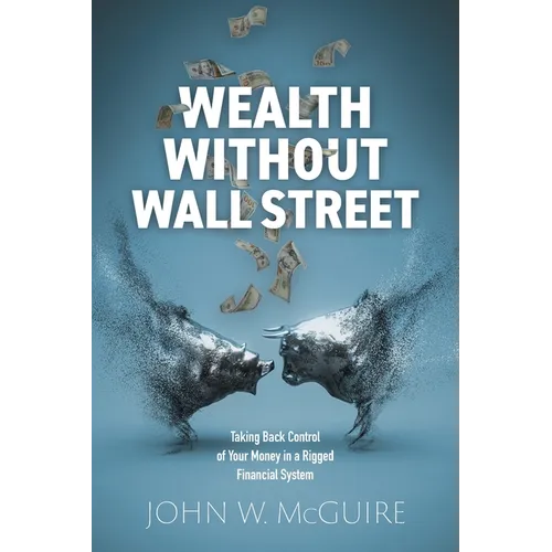 Wealth Without Wall Street: Taking Back Control of Your Money in a Rigged Financial System - Paperback