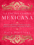 La Cocina Casera Mexicana / The Mexican Home Kitchen (Spanish Edition): Recetas Tradicionales Al Estilo Casero Que Capturan Los Sabores Y Recuerdos de - Hardcover