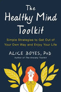 The Healthy Mind Toolkit: Simple Strategies to Get Out of Your Own Way and Enjoy Your Life - Paperback