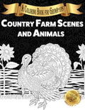 Country Farm Scenes and Animals: A Coloring Book for Grown-ups - Paperback