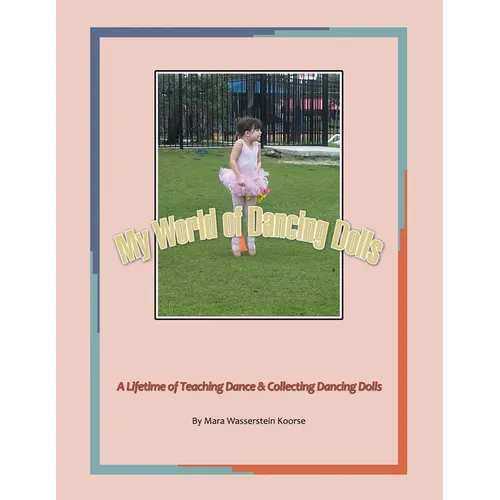 My World of Dancing Dolls: A Lifetime of Teaching Dance & Collecting Dancing Dolls - Paperback