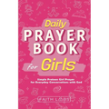 Daily Prayer Book for Girls: Simple Girls Prayers for Everyday Conversations with God - Paperback